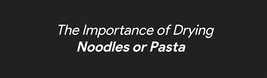 Importance of Drying Noodles or Pasta