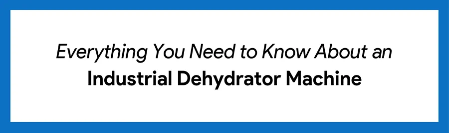  About an Industrial Dehydrator Machine