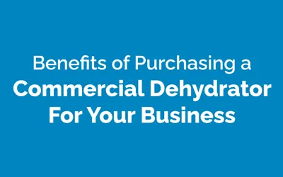 Benefits of Purchasing a Commercial Dehydrator For Your Business