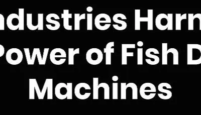 Top 7 Industries Harnessing the Power of Fish Dryer Machines